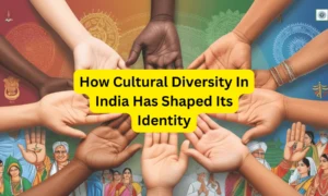 How Cultural Diversity in India Has Shaped Its Identity?