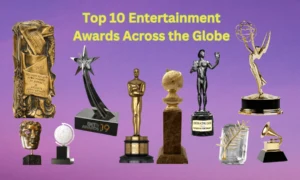 Top 10 Entertainment Awards Across the Globe