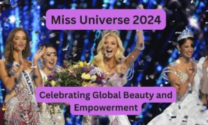 Miss Universe 2024: Celebrating Global Beauty and Empowerment