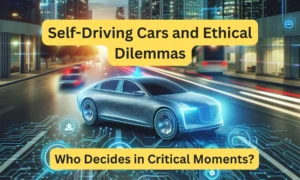 Self-Driving Cars and Ethical Dilemmas: Who Decides in Critical Moments?