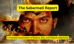 The Sabarmati Report: A Cinematic Examination of Balance, Bias, and Political Undertones