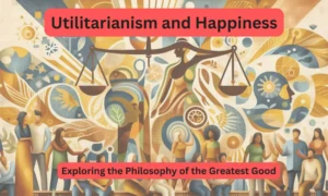 Utilitarianism and Happiness: Exploring the Philosophy of the Greatest Good