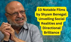 10 Notable Films by Shyam Benegal: Unveiling Social Realities and Directional Brilliance