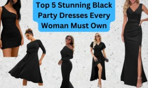Top 5 Stunning Black Party Dresses Every Woman Must Own
