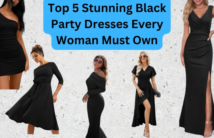 Top 5 Stunning Black Party Dresses Every Woman Must Own