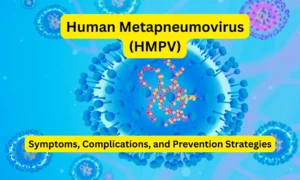 Human Metapneumovirus (hMPV): Symptoms, Complications, and Prevention Strategies