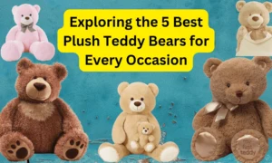 Exploring the 5 Best Plush Teddy Bears for Every Occasion