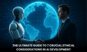 7 Crucial Ethical Considerations in AI Development You Must Know